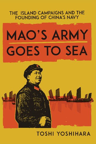 Maos Army Goes To Sea The Island Campaigns And The Founding Of Chinas Navy Toshi Yoshihara
