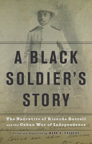 A Black Soldiers Story The Narrative Of Ricardo Batrell And The Cuban War Of Independence 1st Edition Ricardo Batrell