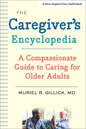 The Caregivers Encyclopedia A Compassionate Guide To Caring For Older Adults Muriel R Gillick