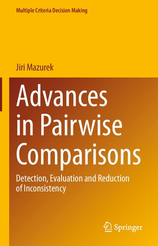 Advances In Pairwise Comparisons Detection Evaluation And Reduction Of Inconsistency Jiri Mazurek