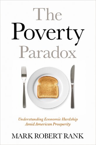 The Poverty Paradox Understanding Economic Hardship Amid American Prosperity Mark Robert Rank