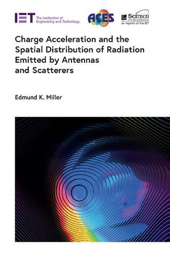 Charge Acceleration And The Spatial Distribution Of Radiation Emitted By Antennas And Scatterers Electromagnetic Waves Edmund K Miller