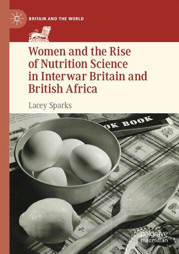 Women And The Rise Of Nutrition Science In Interwar Britain And British Africa Lacey Sparks