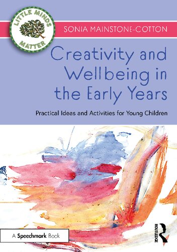 Creativity And Wellbeing In The Early Years Practical Ideas And Activities For Young Children Sonia Mainstonecotton
