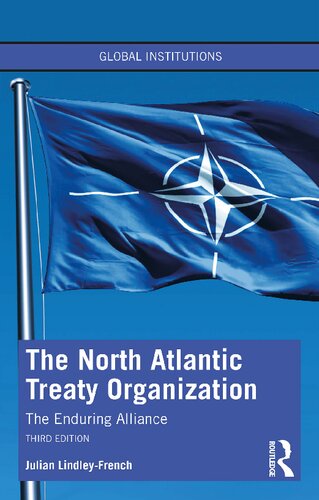The North Atlantic Treaty Organization The Enduring Alliance 3rd Edition Julian Lindleyfrench