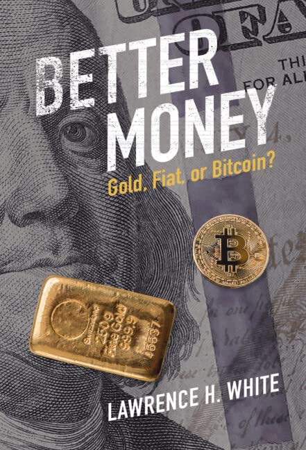 Better Money Gold Fiat Or Bitcoin Lawrence H White