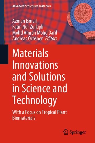 Materials Innovations And Solutions In Science And Technology With A Focus On Tropical Plant Biomaterials Azman Ismail
