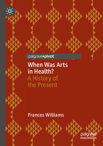 When Was Arts In Health A History Of The Present Frances Williams