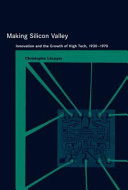 Making Silicon Valley Innovation And The Growth Of High Tech 19301970 Christophe Lecuyer