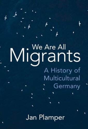 We Are All Migrants A History Of Multicultural Germany Jan Plamper