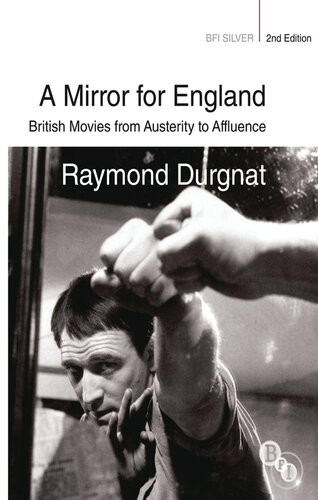 A Mirror For England British Movies From Austerity To Affluence 2nd Edition Raymond Durgnat