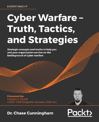 Cyber Warfare Truth Tactics And Strategies Strategic Concepts And Truths To Help You And Your Organization Survive On The Battleground Of Cyber Warfare Dr Chase Cunningham