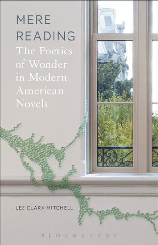 Mere Reading The Poetics Of Wonder In Modern American Novels Lee Clark Mitchell