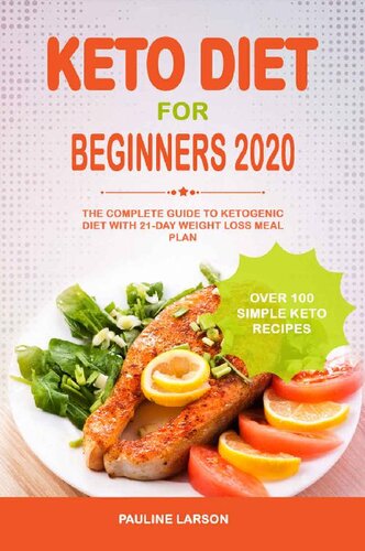 Keto Diet For Beginners 2020 The Complete Guide To Ketogenic Diet With 21day Weight Loss Meal Plan And Over 100 Simple Keto Recipes Pauline Larson