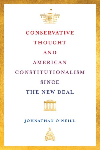 Conservative Thought And American Constitutionalism Since The New Deal Johnathan Oneill