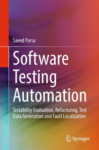 Software Testing Automation Testability Evaluation Refactoring Test Data Generation And Fault Localization Saeed Parsa