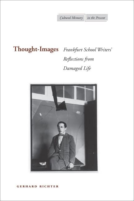 Thoughtimages Frankfurt School Writers Reflections From Damaged Life Gerhard Richter