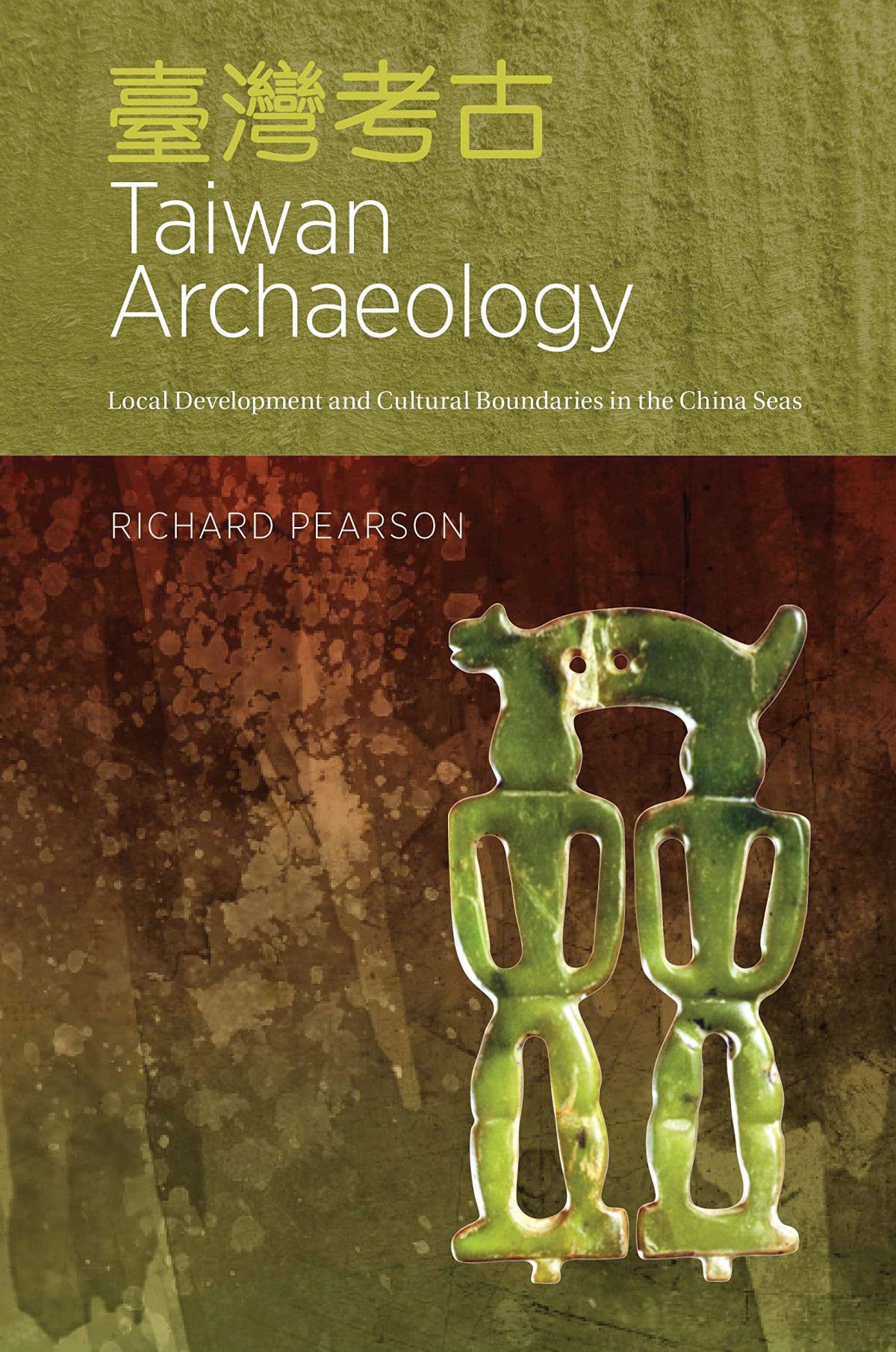 Taiwan Archaeology Local Development And Cultural Boundaries In The China Seas Richard Pearson