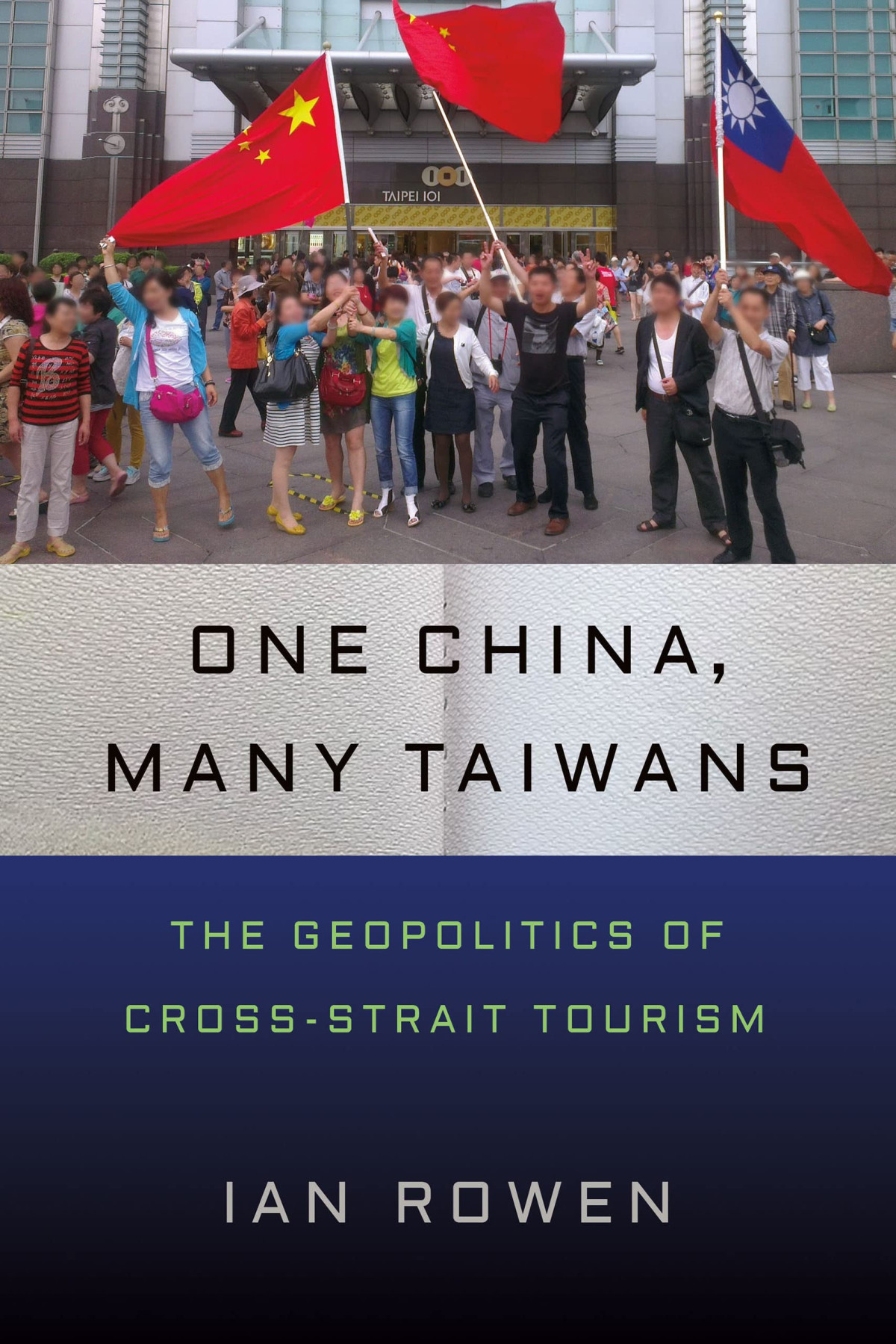 One China Many Taiwans The Geopolitics Of Crossstrait Tourism Ian Rowen