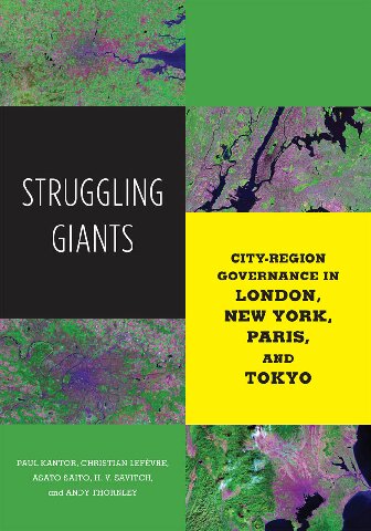 Struggling Giants Cityregion Governance In London New York Paris And Tokyo 1st Edition Paul Kantor