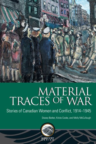Material Traces Of War Stories Of Canadian Women And Conflict 19141945 Stacey Barker