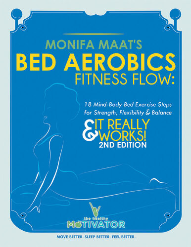 Bed Aerobics Fitness Flow 2nd Edition 18 Mindbody Bed Exercise Steps For Strength Flexibility Balance 2nd Edition Monifa Maat