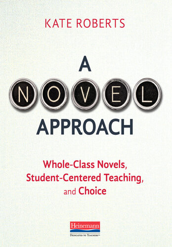 A Novel Approach Wholeclass Novels Studentcentered Teaching And Choice Kate Roberts