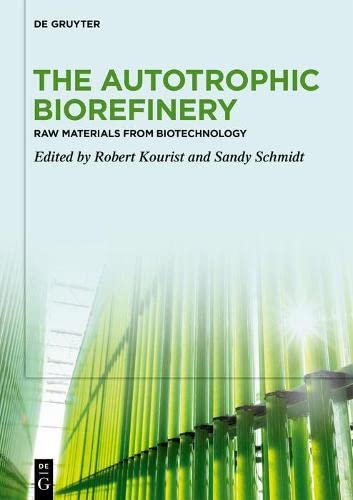 The Autotrophic Biorefinery Raw Materials From Biotechnology Robert Kourist