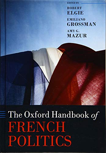 The Oxford Handbook Of French Politics Oxford Handbooks Illustrated Robert Elgie Editor
