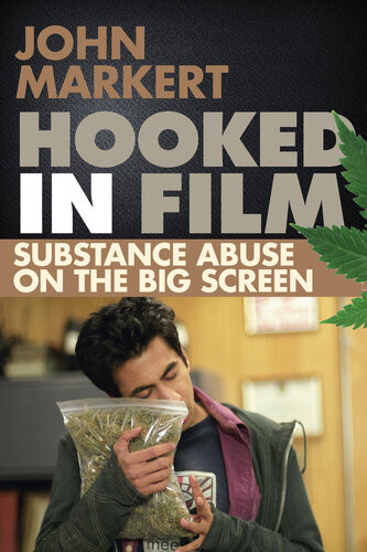 Hooked In Film Substance Abuse On The Big Screen John Markert