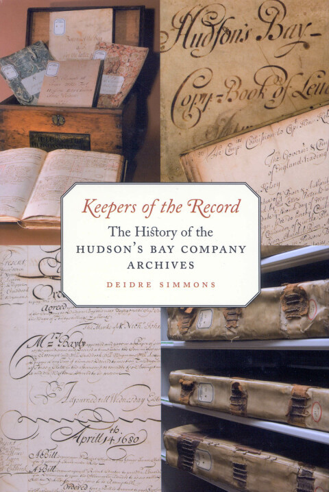 Keepers Of The Record The History Of The Hudsons Bay Company Archives 2nd Edition Deidre Simmons