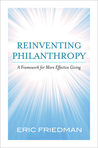 Reinventing Philanthropy A Framework For More Effective Giving Eric Friedman