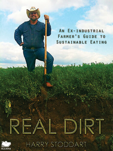 Real Dirt An Exindustrial Farmers Guide To Sustainable Eating Harry Stoddart