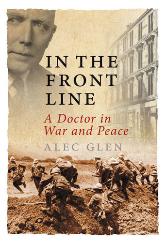 In The Front Line A Doctor In War And Peace Alec Glen