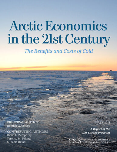 Arctic Economics In The 21st Century The Benefits And Costs Of Cold Heather A Conley