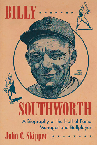 Billy Southworth A Biography Of The Hall Of Fame Manager And Ballplayer John C Skipper