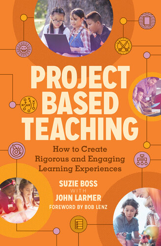 Project Based Teaching How To Create Rigorous And Engaging Learning Experiences Suzie Boss John Larmer
