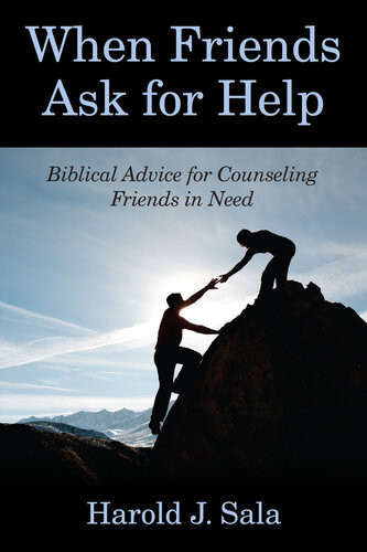When Friends Ask For Help Biblical Advice On Counseling Friends In Need Harold J Sala