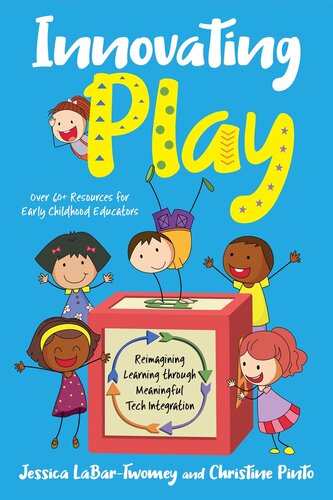 Innovating Play Reimagining Learning Through Meaningful Tech Integration Christine Pinto Jessica Labartwomey