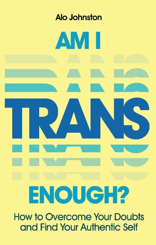 Am I Trans Enough How To Overcome Your Doubts And Find Your Authentic Self Alo Johnston