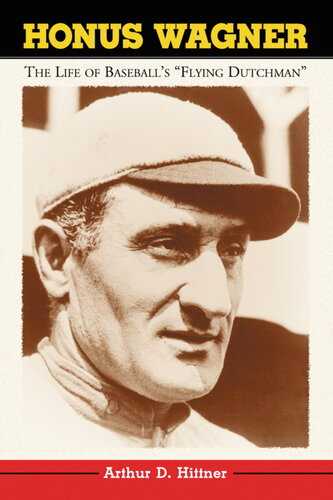 Honus Wagner The Life Of Baseballs Flying Dutchman Arthur D Hittner