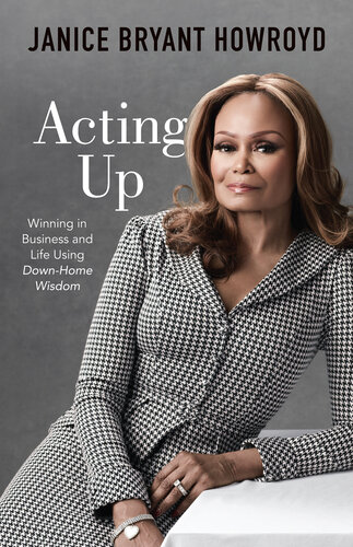 Acting Up Winning In Business And Life Using Downhome Wisdom Janice Bryant Howroyd