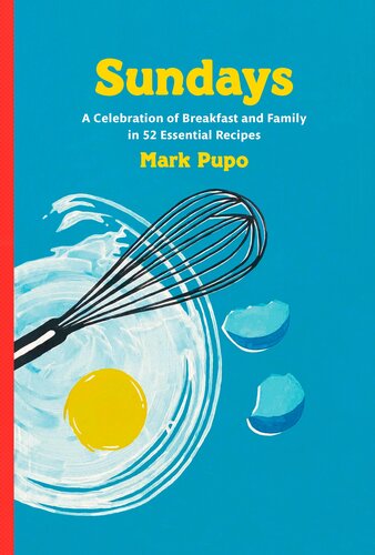 Sundays A Celebration Of Breakfast And Family In 52 Essential Recipes A Cookbook Mark Pupo