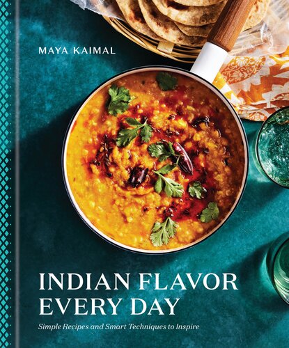 Indian Flavor Every Day Simple Recipes And Smart Techniques To Inspire A Cookbook Maya Kaimal