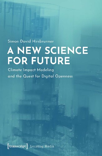 A New Science For Future Climate Impact Modeling And The Quest For Digital Openness Simon David Hirsbrunner