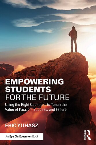 Empowering Students For The Future Using The Right Questions To Teach The Value Of Passion Success And Failure Eric Yuhasz