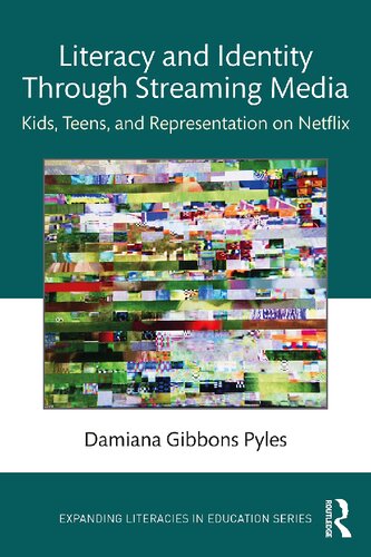 Literacy And Identity Through Streaming Media Kids Teens And Representation On Netflix Damiana Gibbons Pyles