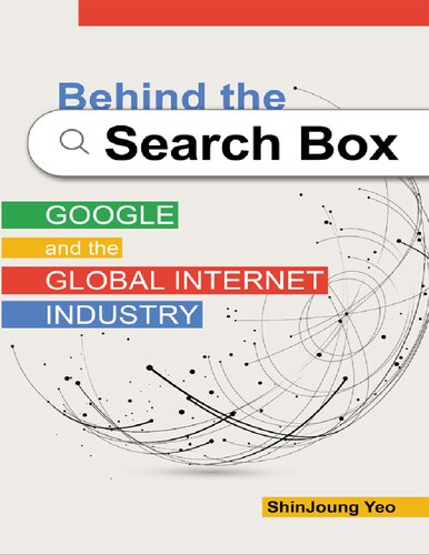 Behind The Search Box Google And The Global Internet Industry 1st Edition Shinjoung Yeo