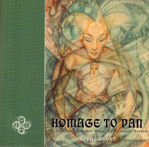 Homage To Pan The Life Art And Sex Magick Of Rosaleen Norton Nevill Drury