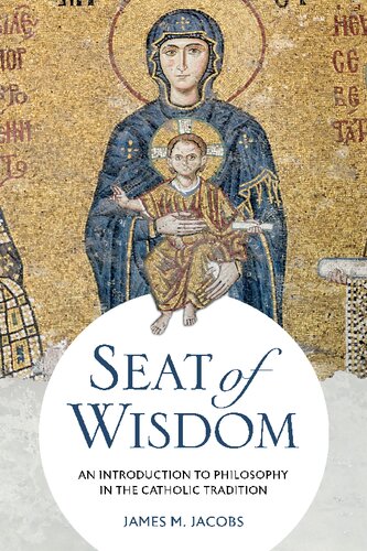 Seat Of Wisdom An Introduction To Philosophy In The Catholic Tradition James M Jacobs